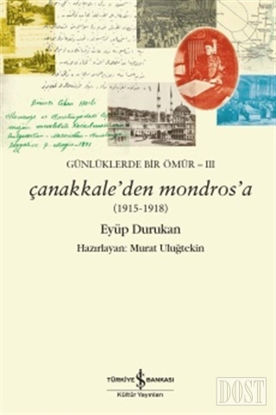 Günlüklerde Bir Ömür 3 - Çanakkale'den Mondros'a (1915-1918)